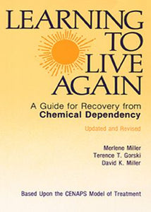 Learning to Live Again: A Guide for Recovery from Chemical Dependency