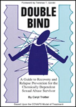 Double Bind: A Guide to Recovery and Relapse Prevention for the Chemically Dependent Sexual Abuse Survivor